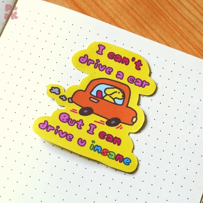 I Can't Drive A Car But I Can Drive You Insane — Sticker
