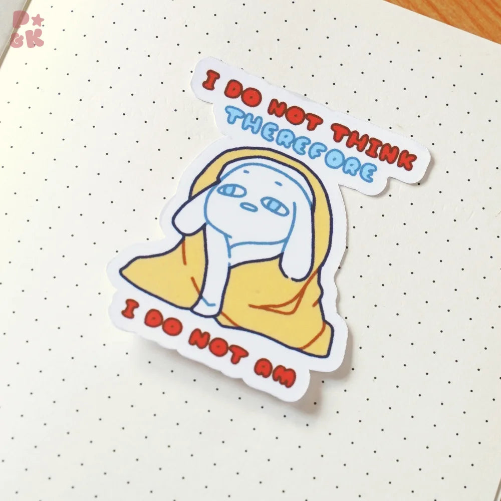I Do Not Think Therefore I Do Not Am — Sticker