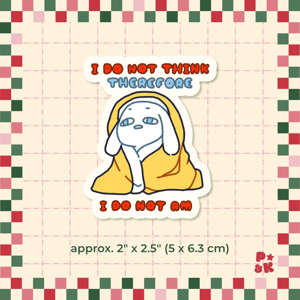 I Do Not Think Therefore I Do Not Am — Sticker
