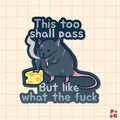 A die-cut sticker featuring a cartoon rat holding a slice of cheese and smoking a cigarette, with the text 'This too shall pass But like what the fuck' on a pale pink grid background.