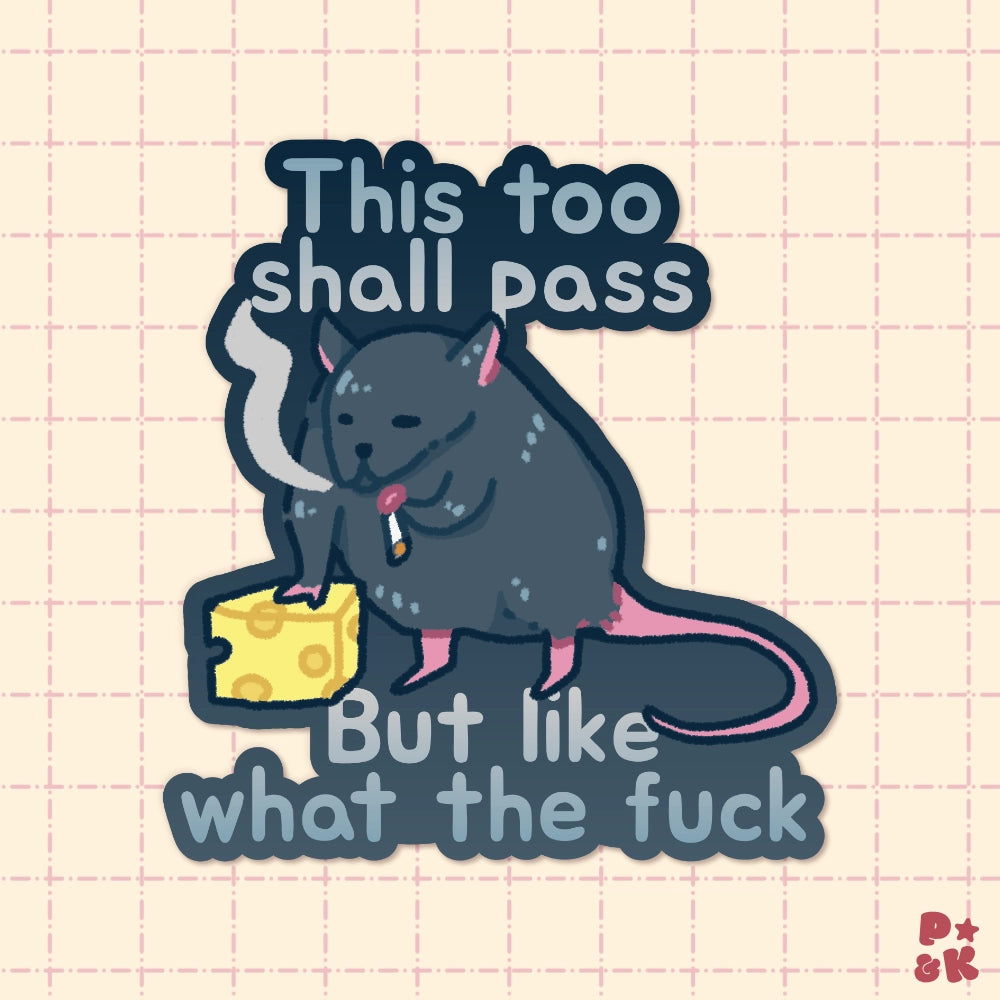 A die-cut sticker featuring a cartoon rat holding a slice of cheese and smoking a cigarette, with the text 'This too shall pass But like what the fuck' on a pale pink grid background.